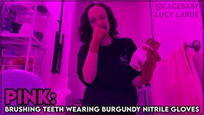 PINK: Brushing Teeth Wearing Burgundy Nitrile Gloves