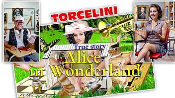 ALICE IN WONDERLAND. GIANT IN THE HOUSE. True story. TORCELINI. FULL VIDEO XXX
