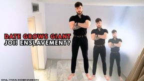 DATE GROWS GIANT JOI! ENSlAVEMENT?