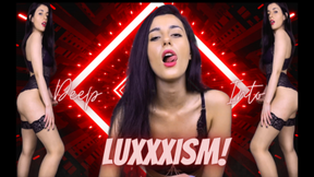Deep Into LUXXXISM (21MIN- GOONING/MINDFUCK)