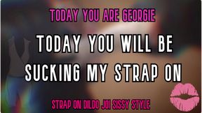 Today You Are Georgie Today You Will Be Sucking My Strap on