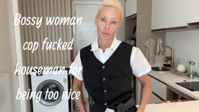 Bossy woman cop fucked houseman for being too nice