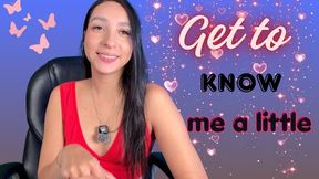 GET TO KNOW ME A LITTLE