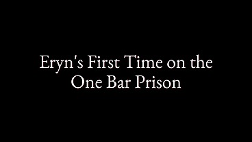 Eryn's First Time on the One Bar Prison