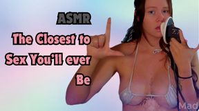 ASMR The Closest You Will Get To Sex