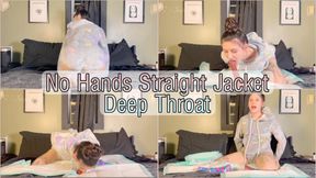 No Hands Straight Jacket Deep Throat