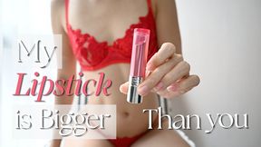 My Lipstick Is Bigger Than You