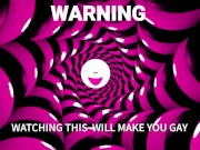 Mesmerizing you to go Gay WHILE YOU RUB YOUR WET SISSY CLITTY
