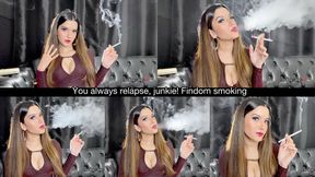 You always relapse, junkie! Findom smoking