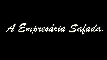 A empresária - Alessandra Dias e Mr Rola Ator Safadinhasfilms