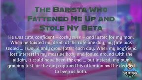 The Barista Who Fattened Me Up and Stole My Beta