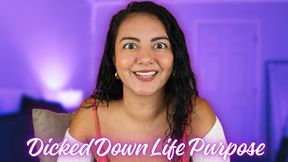Dicked Down Life Purpose