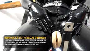Undressing is as sexy as dressing up in Rubber