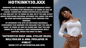 Hotkinkyjo deep anal cyclop dildo, bellybulge &amp_ anal prolapse in public