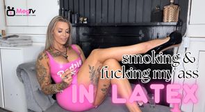 Smoking while fucking my ass in latex