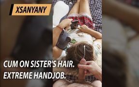 Cum on Step Sister's Hair. Extreme Handjob.