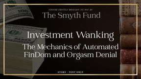 Investment Wanking - The Mechanics of Automated FinDom and Orgasm Denial by Ms Smyth of The Smyth Fund { FinDom Story }