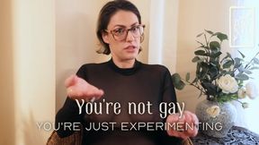 You're Not Gay - You're just Experimenting