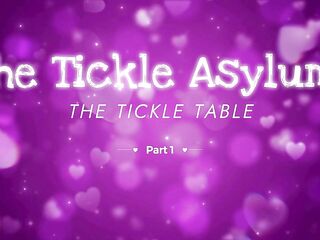 The Tickle Asylum: The Tickle Table! (Part 1)