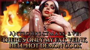 ANTICHRISTmass Eve: There’s only my fat, veiny, hell-hot demon cock