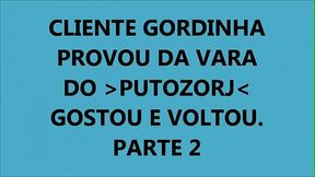 CLIENTE GORDINHA E CUCETUDA VOLTOU PARA LEVAR LEITE DO PUTOZORJ - PARTE 2 FIM