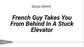 [M4F] French Guy Takes You From Behind In A Stuck Elevator [Real French Accent][Emotional][Kissing][Rubbing With Our Clothes On][Whispers In Your Ear][Slow Burn][Dirty Talking]