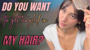 do you want to get tangled in my hair