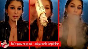 You're gonna eat my ash and pay me for the privilege