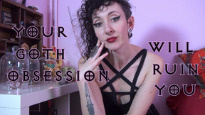 Your goth obsession will ruin you