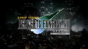 Perverts Fantasy VII - Regirth - 1080P