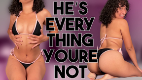 He's Everything You're Not