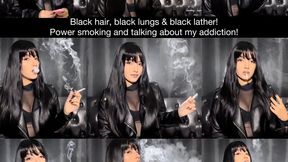 Black hair, black leather, black lungs! Power smoking marlboro red and talking about my addiction!