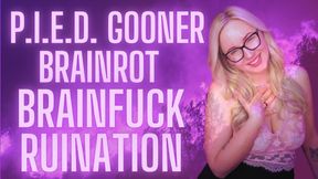 PIED GOONER BRAINROT BRAINFUCK RUINATION