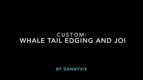 Custom: Whale Tail Edging & JOI