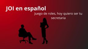 JOI in Spanish, Role Play. Today Be Your Secretary