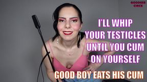 I’LL WHIP YOUR TESTICLES UNTIL YOU CUM ON YOURSELF - GOOD BOY EATS HIS CUM