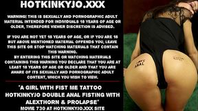 A girl with Fist Me tattoo &ndash_ Hotkinkyjo double anal fisting with AlexThorn &amp_ prolapse