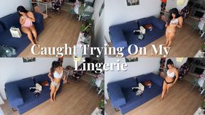 Caught Trying On My Lingerie