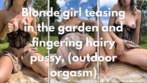 Blonde girl teasing in the garden and fingering hairy pussy (outdoor orgasm)