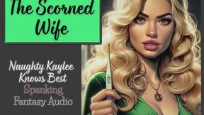 The Scorned Wife - - A Naughty Kaylee Spanking Audio from the "Naughty Kaylee Knows Best" Series