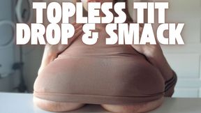Topless Tit Drop and Smack