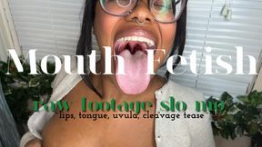 Mouth Fetish Raw Footage