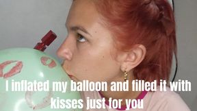 I inflated my balloon and filled it with kisses just for you