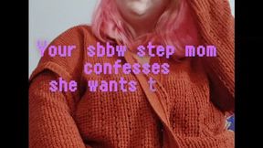 Your sbbw stepmom confesses she wants to fuck