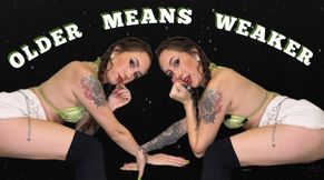 Older Means WEAKER
