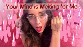 Your Mind is Melting for Me