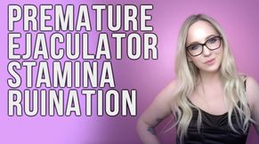 Premature Ejaculator Stamina Ruination
