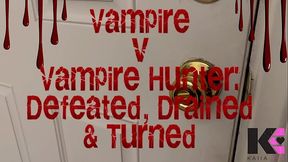 Vampire v Vampire Hunter: Defeated, Drained &amp_ Turned