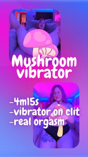 Playing with my mushroom vibrator