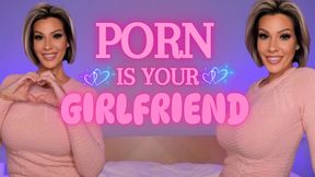 Porn Is Your Girlfriend